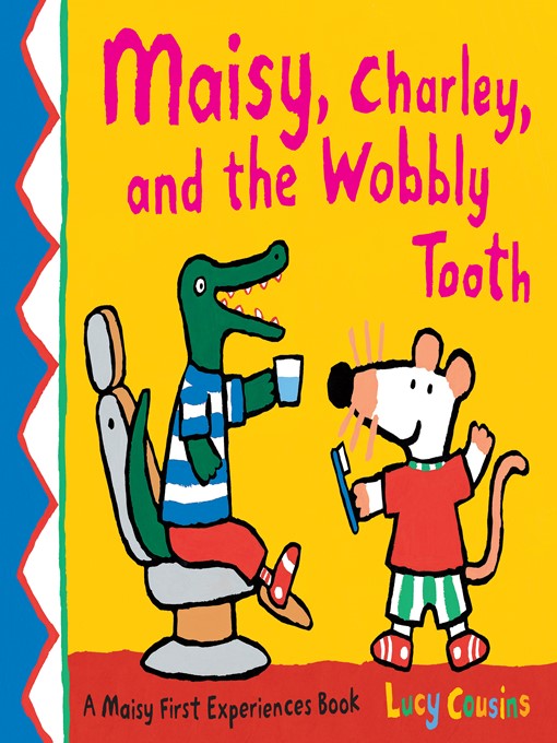 Title details for Maisy, Charley, and the Wobbly Tooth by Lucy Cousins - Available